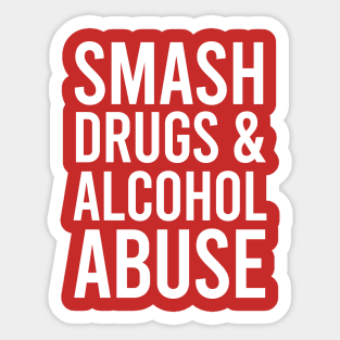 Smash drugs and alcohol abuse Sticker